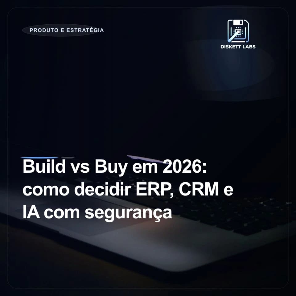 Build vs Buy em 2026: como decidir ERP, CRM e IA com segurança