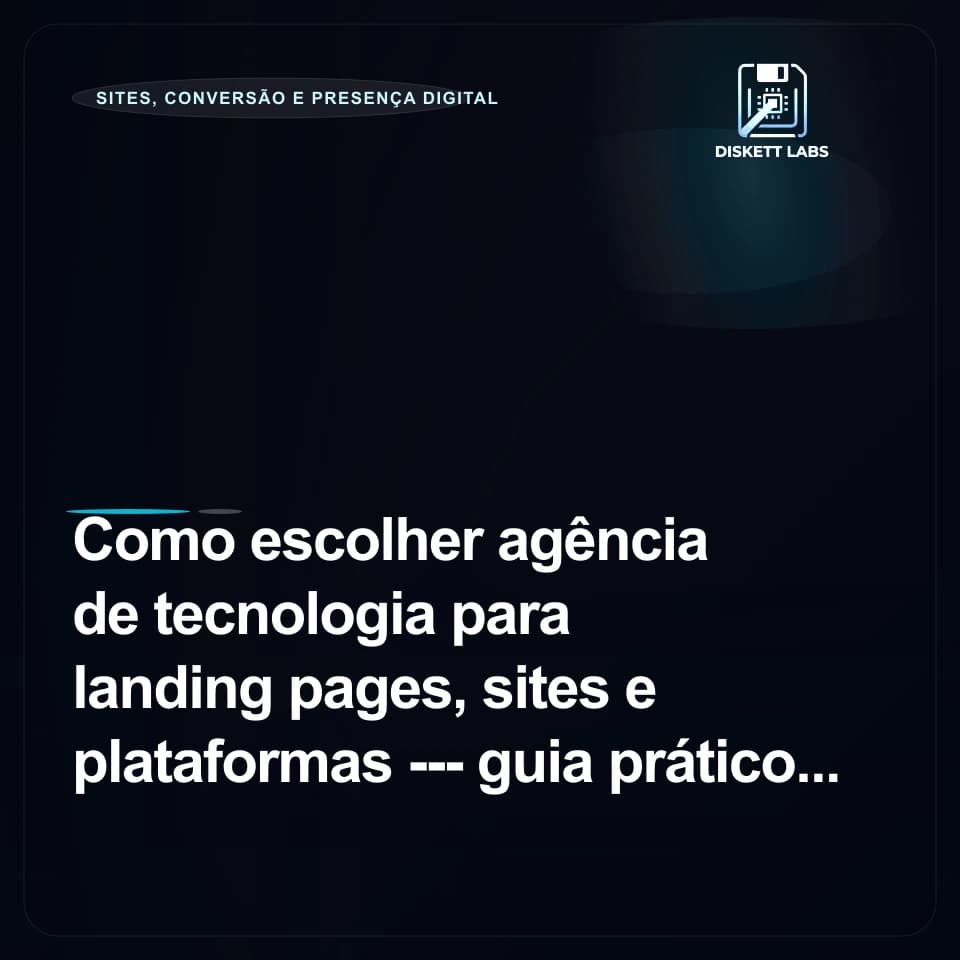 Como escolher agência de tecnologia para landing pages, sites e plataformas â€” guia prático
