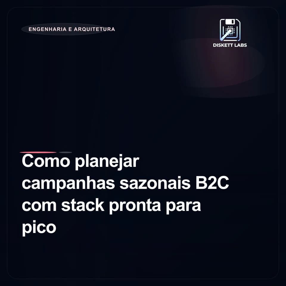 Como planejar campanhas sazonais B2C com stack pronta para pico
