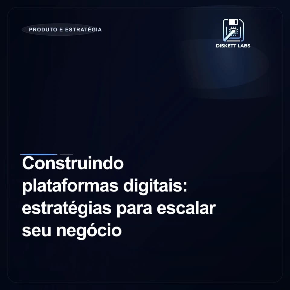 Construindo plataformas digitais: estratégias para escalar seu negócio