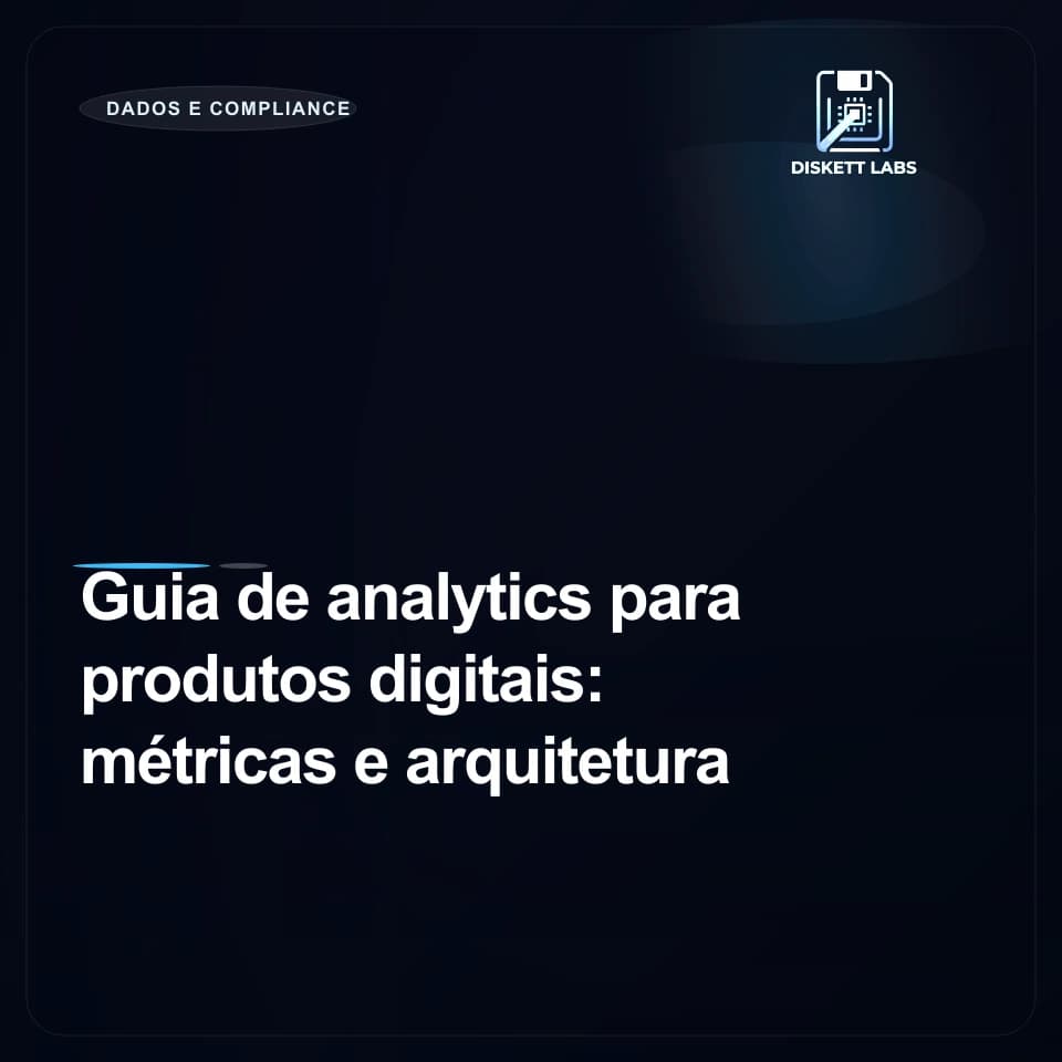 Guia de analytics para produtos digitais: métricas e arquitetura