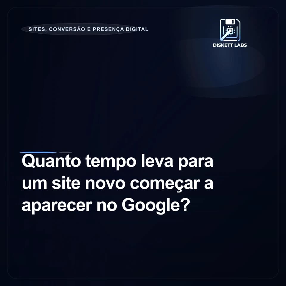 Quanto tempo leva para um site novo começar a aparecer no Google?