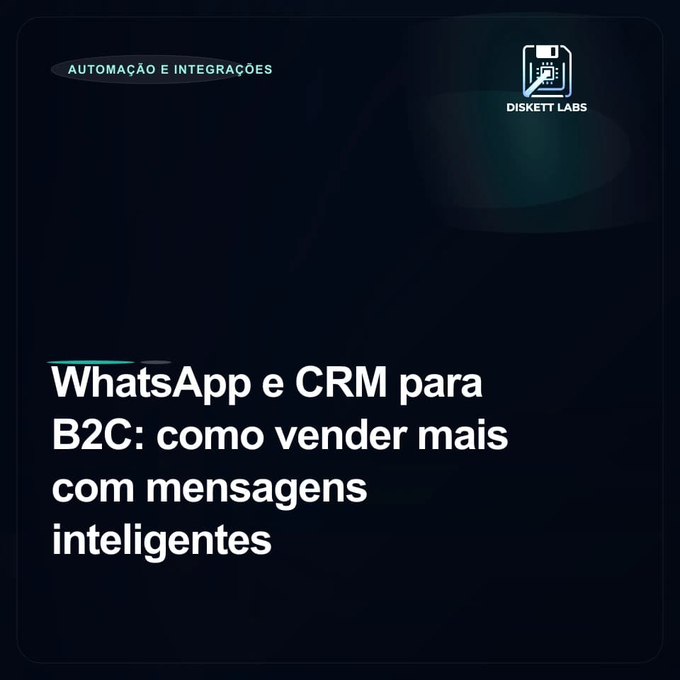 WhatsApp e CRM para B2C: como vender mais com mensagens inteligentes