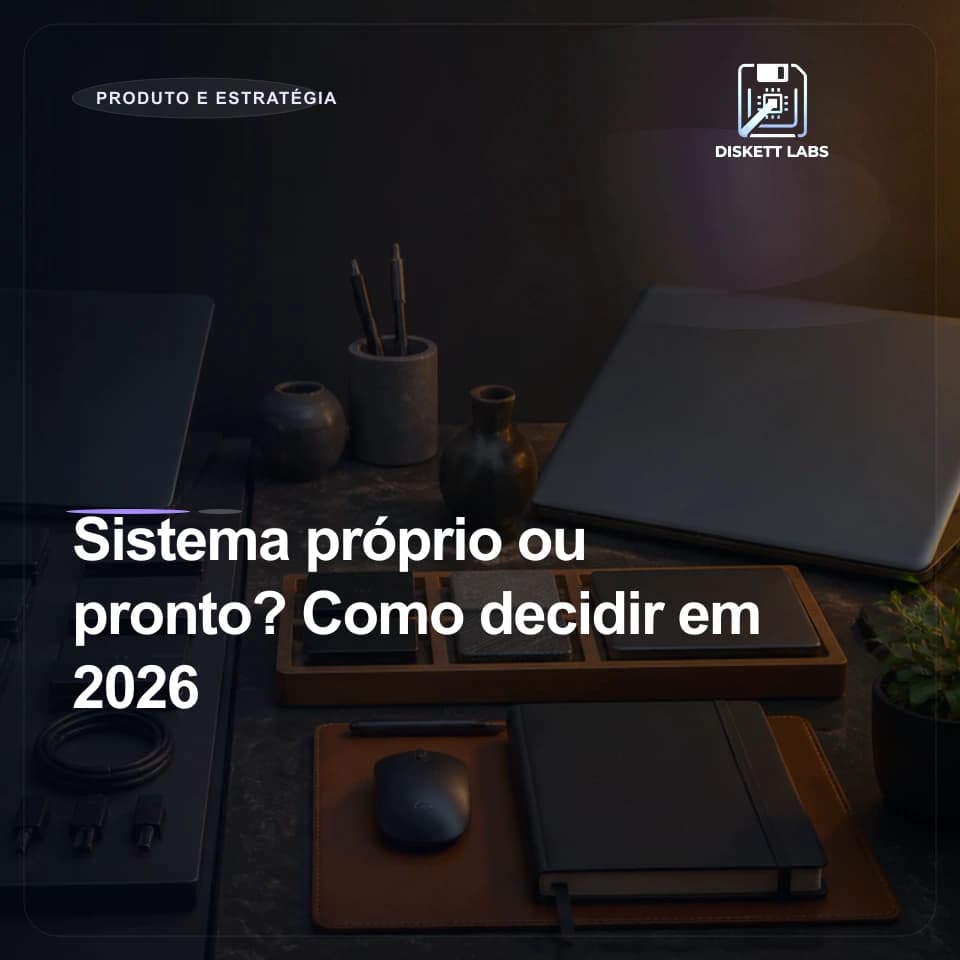 Sistema próprio ou pronto? Como decidir em 2026
