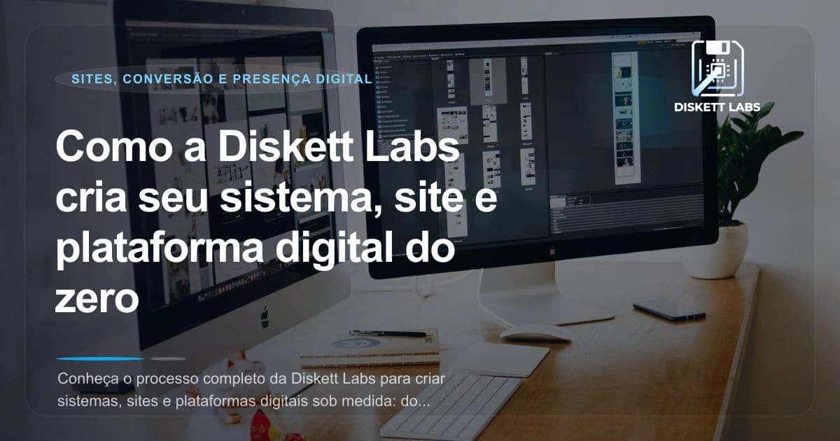 Como a Diskett Labs cria seu sistema, site e plataforma digital do zero