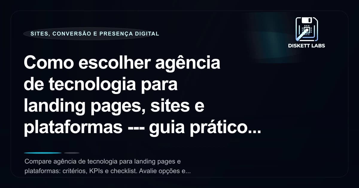 Como escolher agência de tecnologia para landing pages, sites e plataformas â€” guia prático