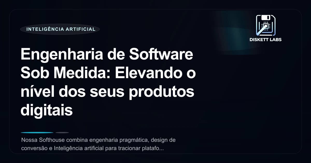 Engenharia de Software Sob Medida: Elevando o nível dos seus produtos digitais