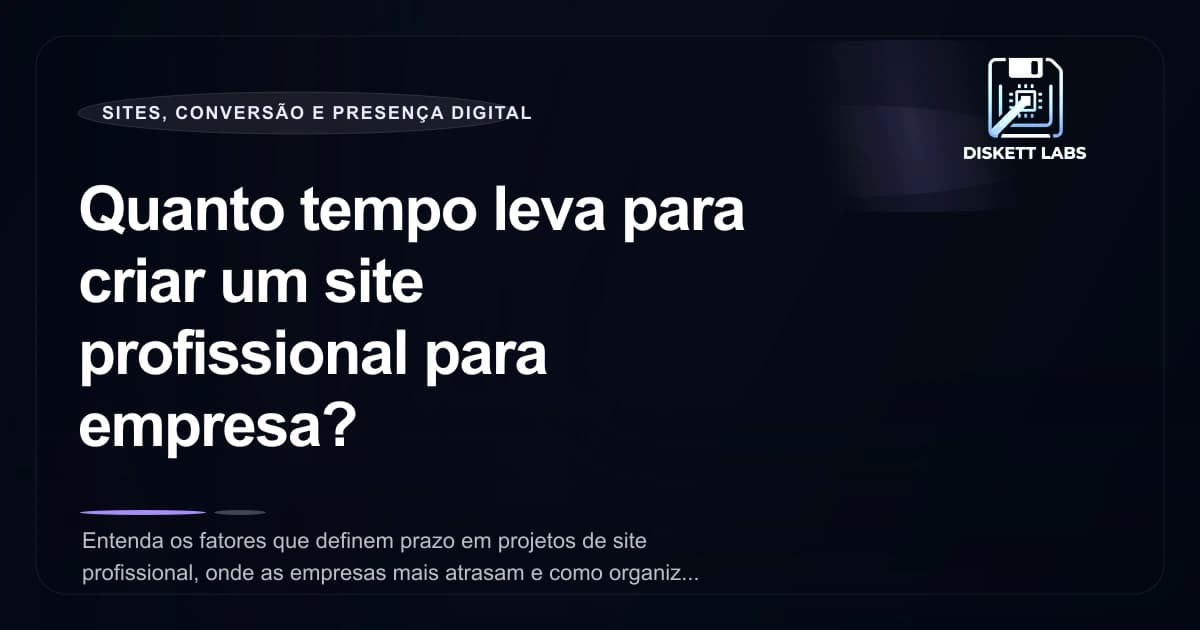 Quanto tempo leva para criar um site profissional para empresa?