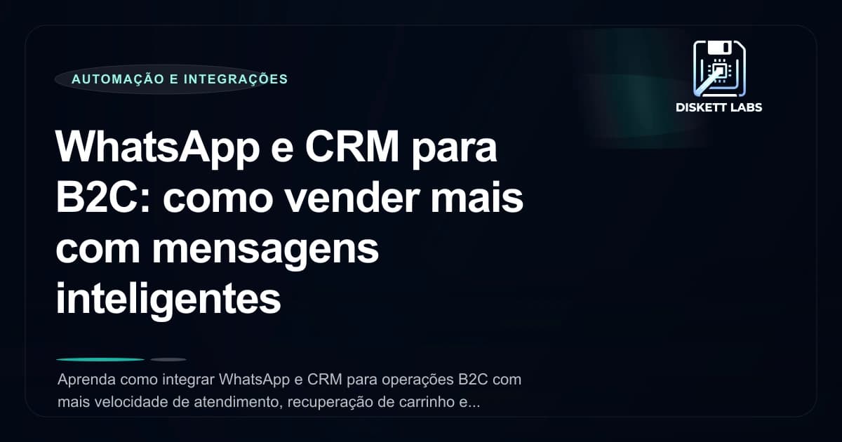 WhatsApp e CRM para B2C: como vender mais com mensagens inteligentes