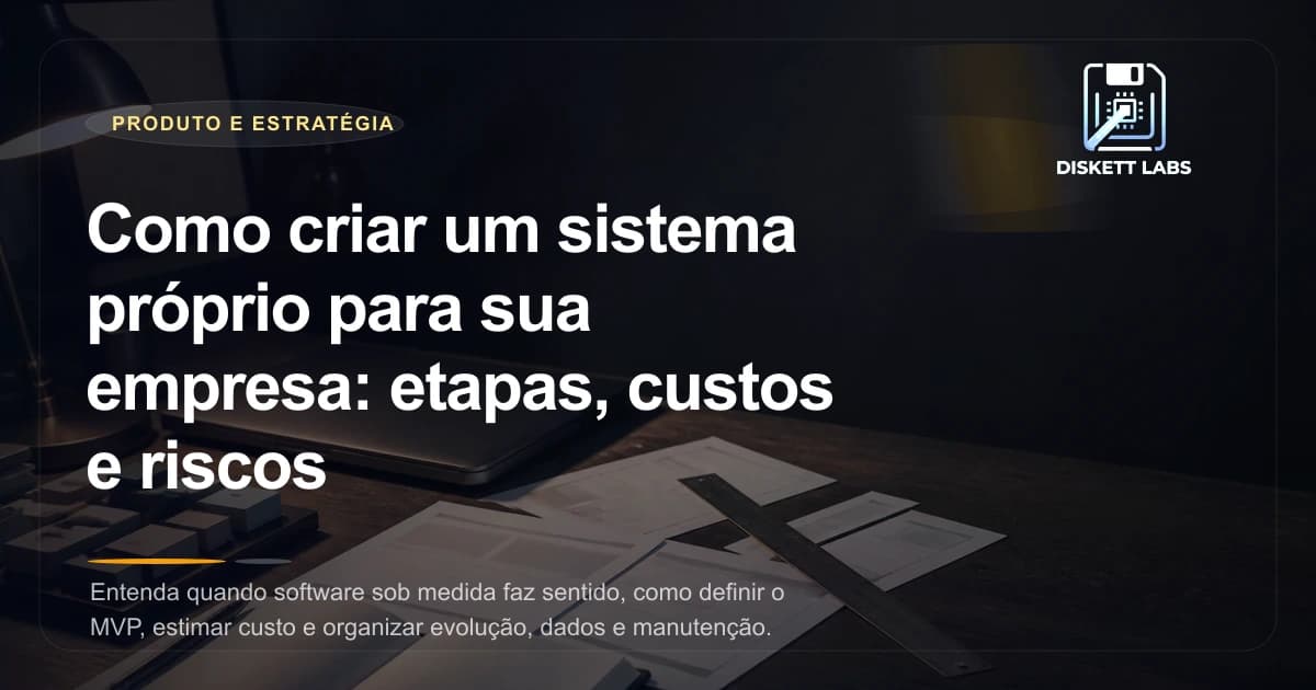 Como criar um sistema próprio para sua empresa: etapas, custos e riscos