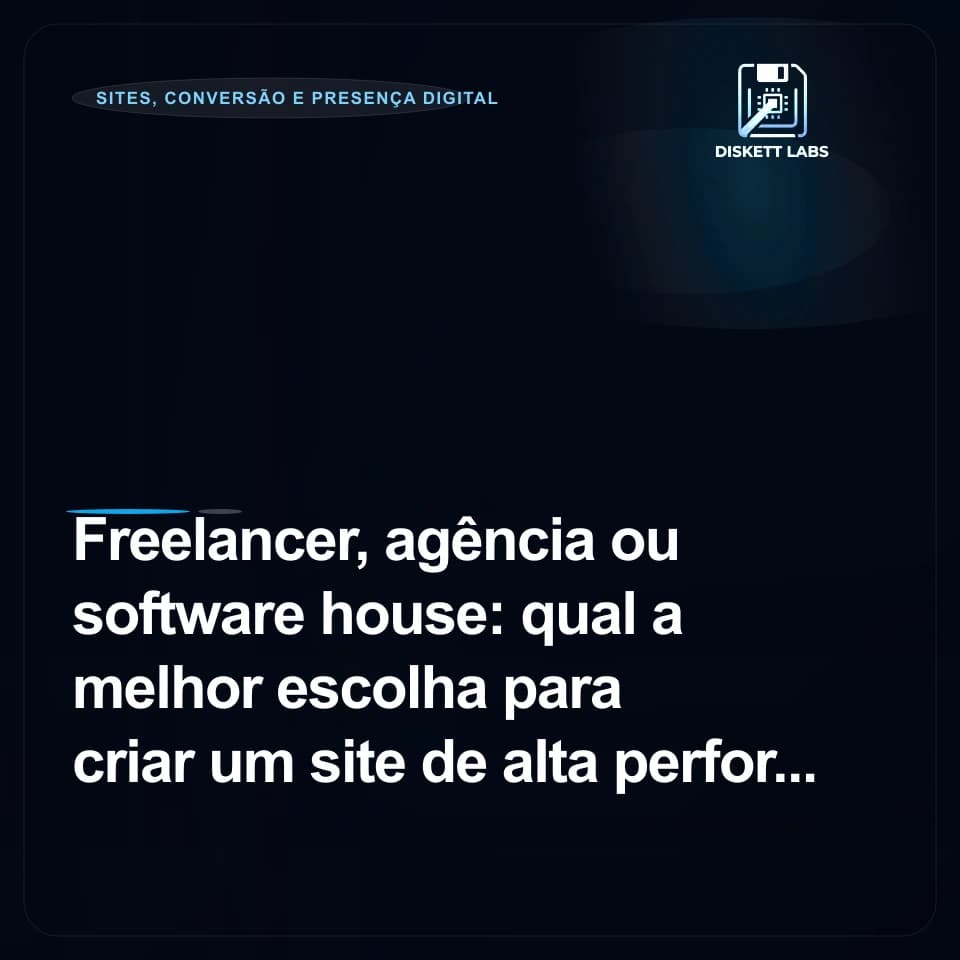 Freelancer, agência ou software house: qual a melhor escolha para criar um site de alta performance?