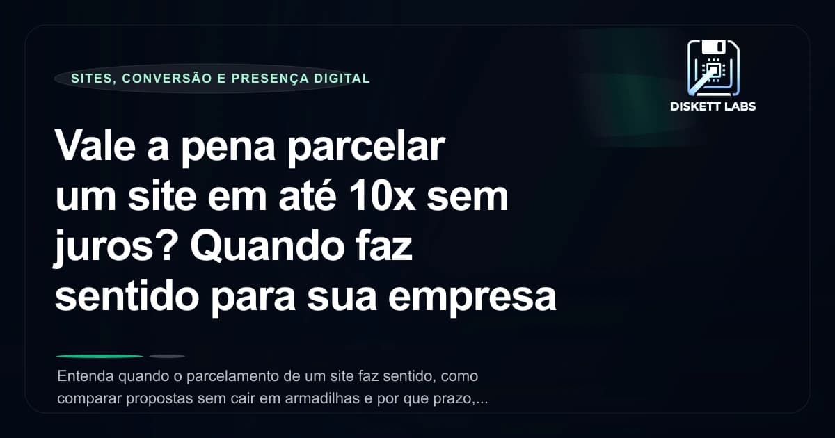 Vale a pena parcelar um site em até 10x sem juros? Quando faz sentido para sua empresa